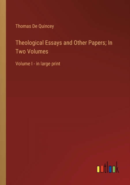 Theological Essays and Other Papers; In Two Volumes : Volume I - in large print, Paperback / softback Book