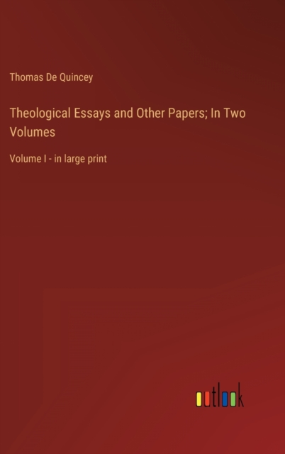 Theological Essays and Other Papers; In Two Volumes : Volume I - in large print, Hardback Book