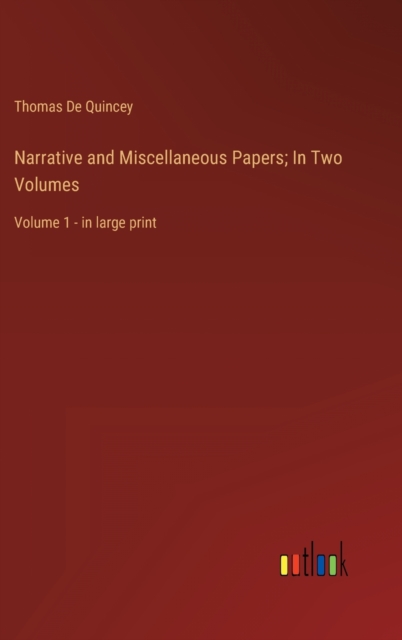 Narrative and Miscellaneous Papers; In Two Volumes : Volume 1 - in large print, Hardback Book