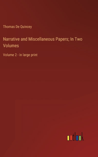 Narrative and Miscellaneous Papers; In Two Volumes : Volume 2 - in large print, Hardback Book