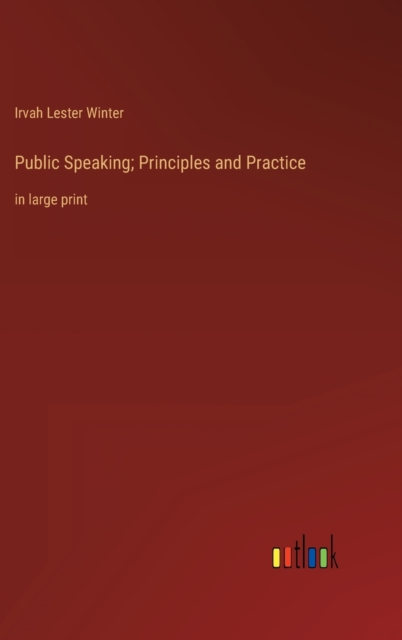 Public Speaking; Principles and Practice : in large print, Hardback Book