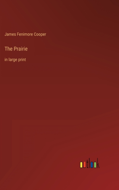 The Prairie : in large print, Hardback Book