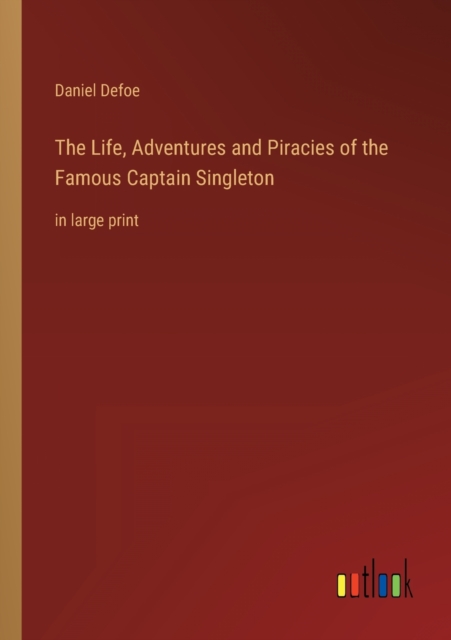 The Life, Adventures and Piracies of the Famous Captain Singleton : in large print, Paperback / softback Book