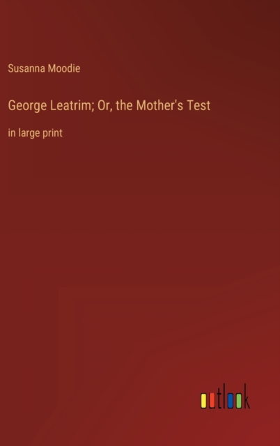 George Leatrim; Or, the Mother's Test : in large print, Hardback Book