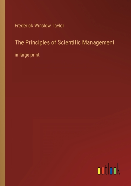 The Principles of Scientific Management : in large print, Paperback / softback Book