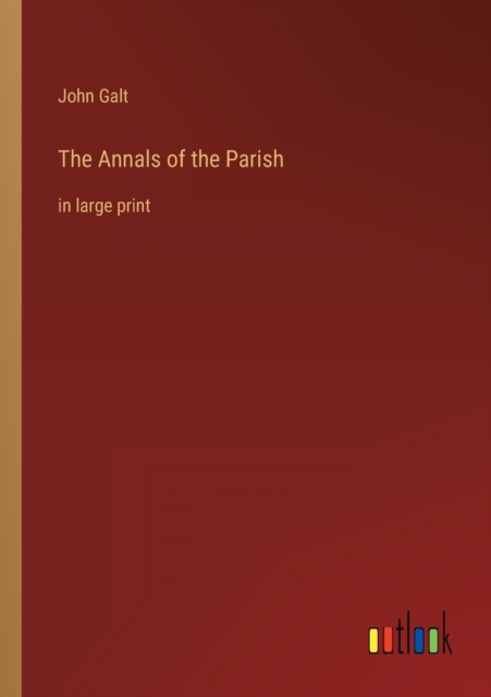 The Annals of the Parish : in large print, Paperback / softback Book