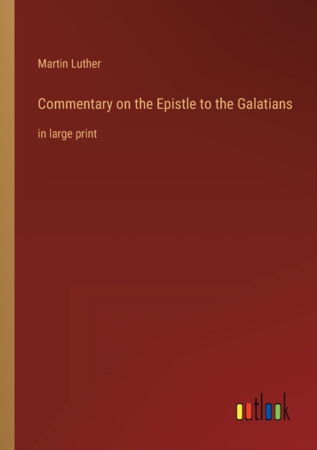 Commentary on the Epistle to the Galatians : in large print, Paperback / softback Book