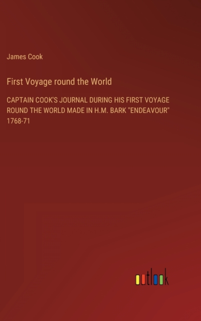 First Voyage round the World : Captain Cook's Journal During His First Voyage Round the World Made in H.M. Bark "Endeavour" 1768-71, Hardback Book