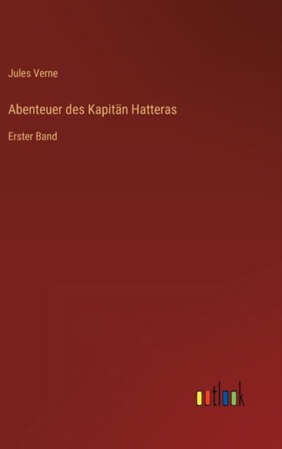 Abenteuer des Kapitan Hatteras : Erster Band, Hardback Book