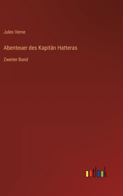 Abenteuer des Kapitan Hatteras : Zweiter Band, Hardback Book