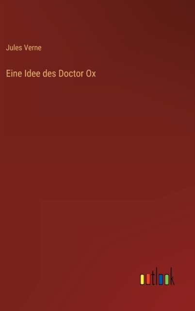 Eine Idee des Doctor Ox, Hardback Book