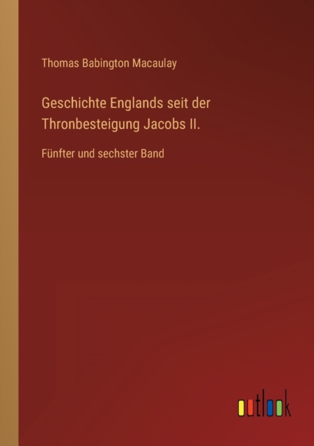 Geschichte Englands seit der Thronbesteigung Jacobs II. : Funfter und sechster Band, Paperback / softback Book