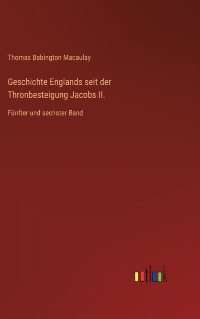 Geschichte Englands seit der Thronbesteigung Jacobs II. : Funfter und sechster Band, Hardback Book