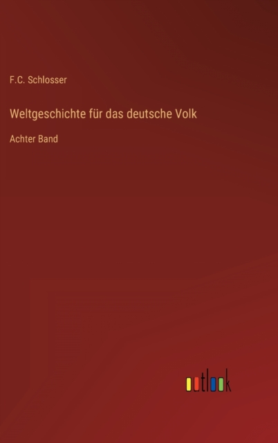 Weltgeschichte fur das deutsche Volk : Achter Band, Hardback Book