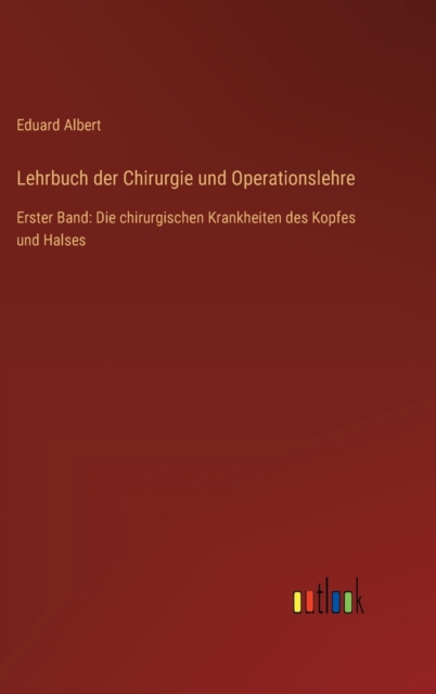 Lehrbuch der Chirurgie und Operationslehre : Erster Band: Die chirurgischen Krankheiten des Kopfes und Halses, Hardback Book