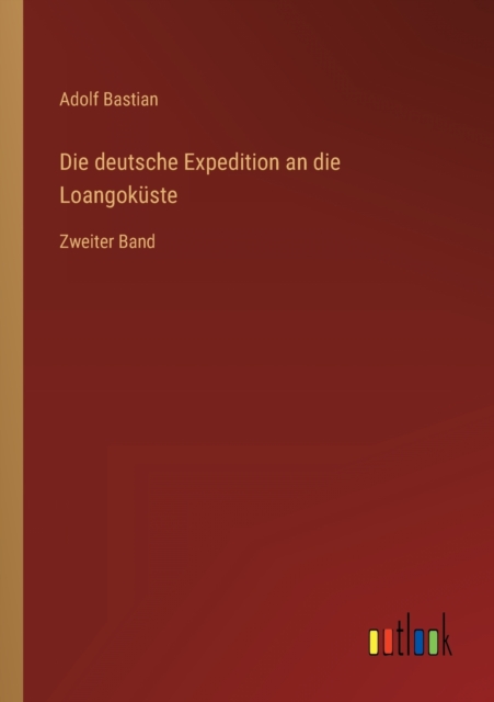 Die deutsche Expedition an die Loangokuste : Zweiter Band, Paperback / softback Book