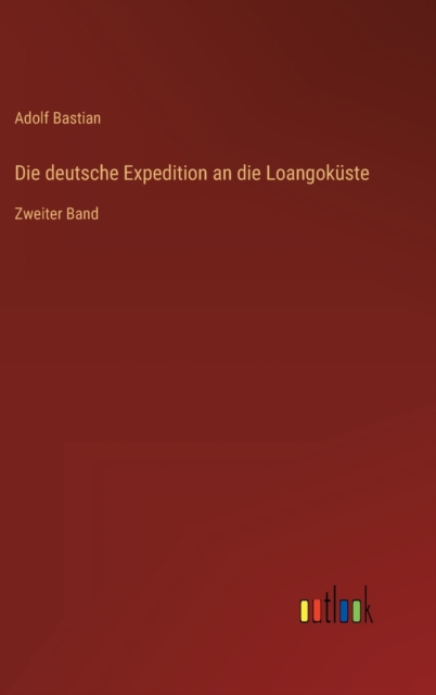 Die deutsche Expedition an die Loangokuste : Zweiter Band, Hardback Book