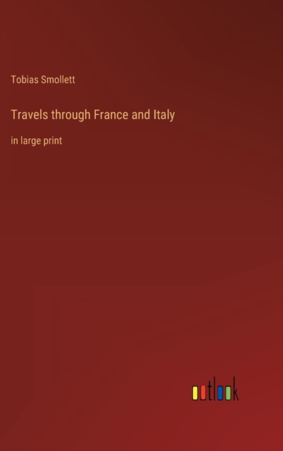 Travels through France and Italy : in large print, Hardback Book