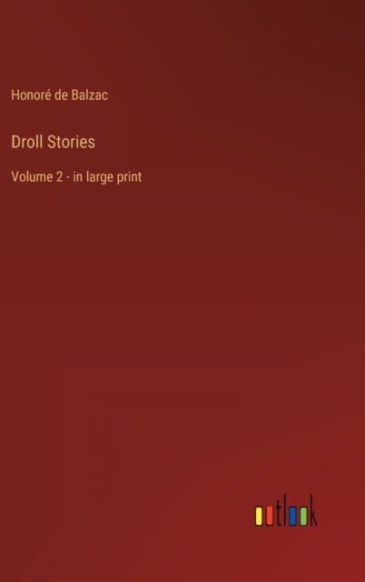 Droll Stories : Volume 2 - in large print, Hardback Book