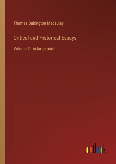 Critical and Historical Essays : Volume 2 - in large print, Paperback / softback Book