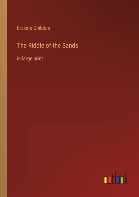 The Riddle of the Sands : in large print, Paperback / softback Book