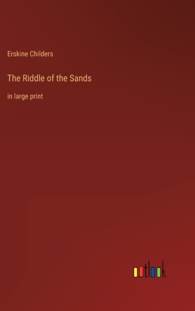 The Riddle of the Sands : in large print, Hardback Book