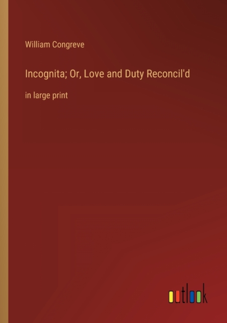 Incognita; Or, Love and Duty Reconcil'd : in large print, Paperback / softback Book