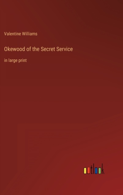 Okewood of the Secret Service : in large print, Hardback Book