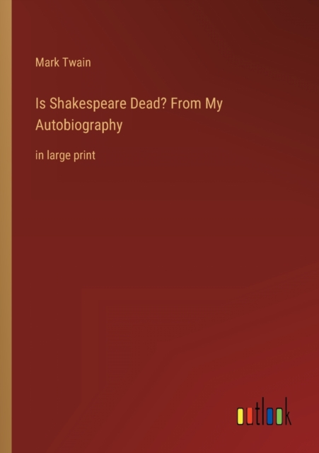 Is Shakespeare Dead? From My Autobiography : in large print, Paperback / softback Book