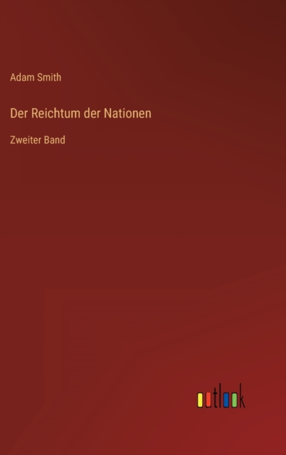 Der Reichtum der Nationen : Zweiter Band, Hardback Book
