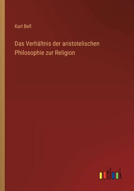 Das Verhaltnis der aristotelischen Philosophie zur Religion, Paperback / softback Book