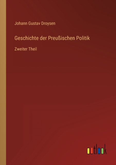 Geschichte der Preussischen Politik : Zweiter Theil, Paperback / softback Book