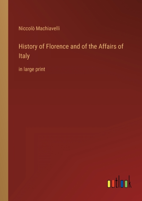 History of Florence and of the Affairs of Italy : in large print, Paperback / softback Book