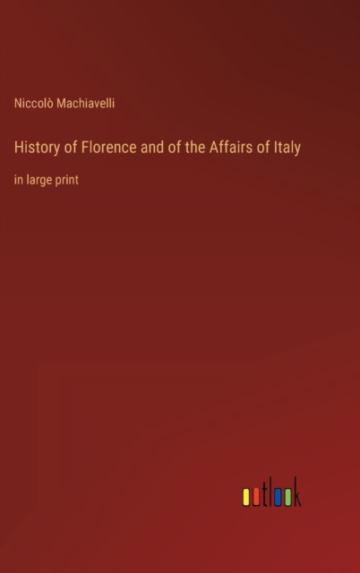 History of Florence and of the Affairs of Italy : in large print, Hardback Book