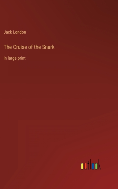 The Cruise of the Snark : in large print, Hardback Book