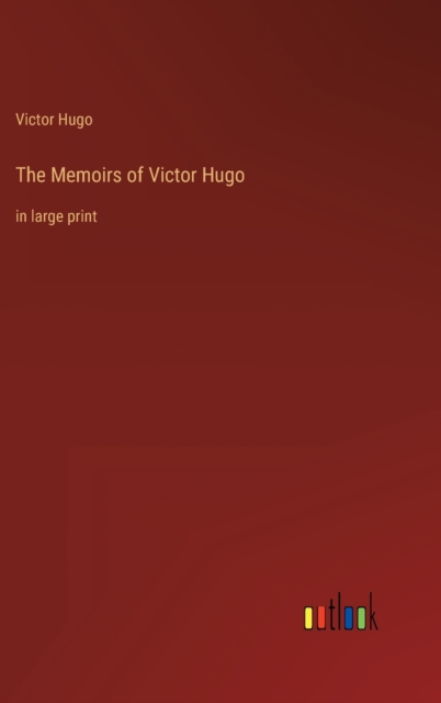 The Memoirs of Victor Hugo : in large print, Hardback Book