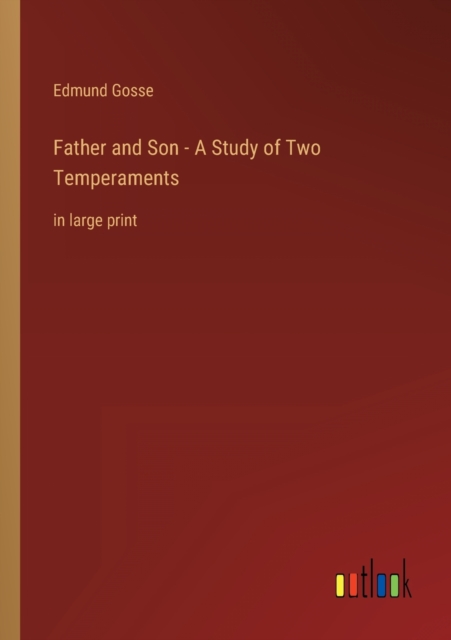 Father and Son - A Study of Two Temperaments : in large print, Paperback / softback Book