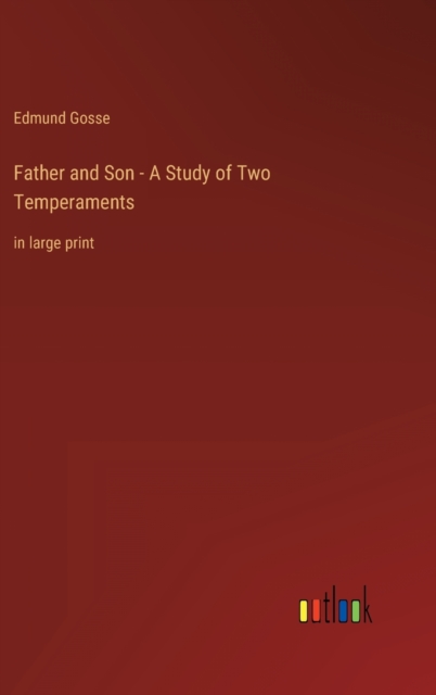 Father and Son - A Study of Two Temperaments : in large print, Hardback Book