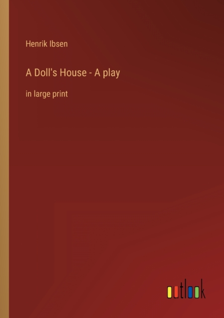 A Doll's House - A play : in large print, Paperback / softback Book