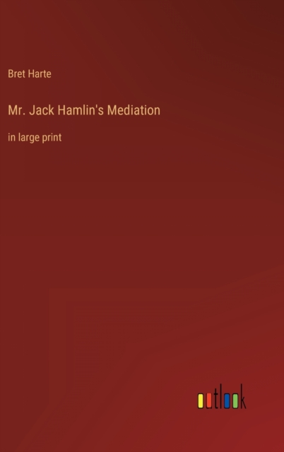 Mr. Jack Hamlin's Mediation : in large print, Hardback Book