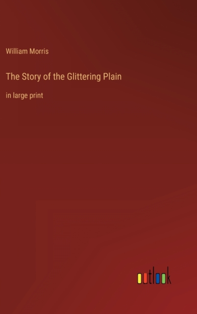The Story of the Glittering Plain : in large print, Hardback Book