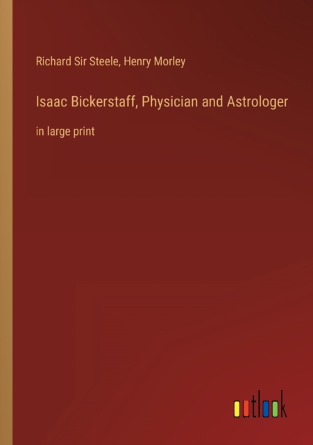 Isaac Bickerstaff, Physician and Astrologer : in large print, Paperback / softback Book