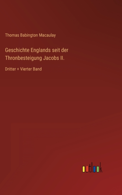 Geschichte Englands seit der Thronbesteigung Jacobs II. : Dritter + Vierter Band, Hardback Book