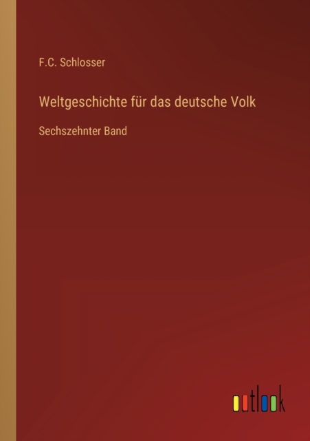 Weltgeschichte fur das deutsche Volk : Sechszehnter Band, Paperback / softback Book