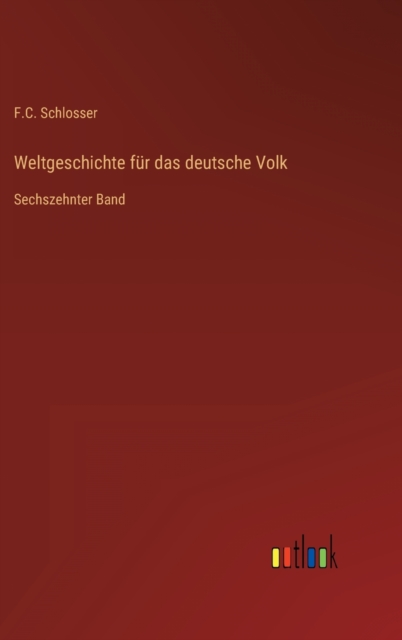 Weltgeschichte fur das deutsche Volk : Sechszehnter Band, Hardback Book
