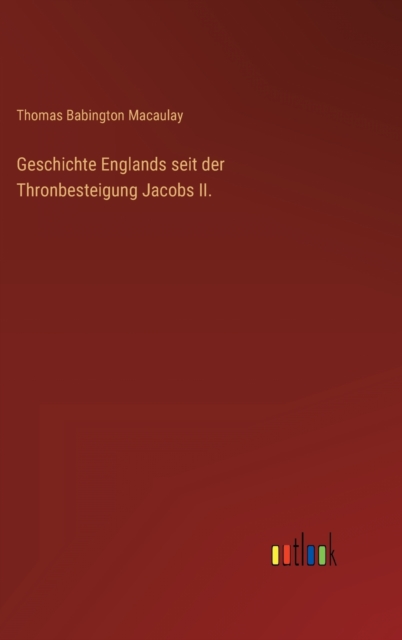 Geschichte Englands seit der Thronbesteigung Jacobs II., Hardback Book