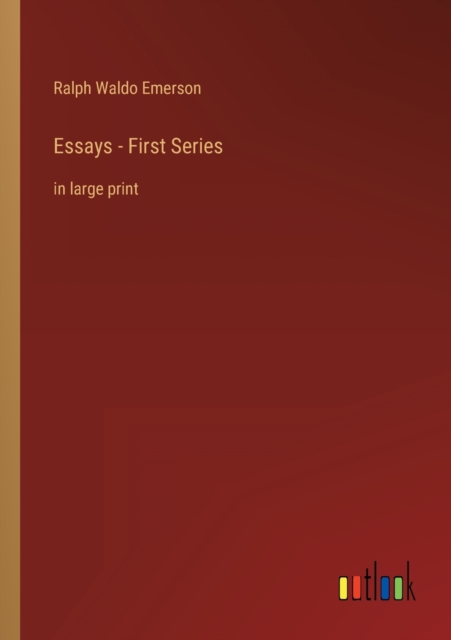 Essays - First Series : in large print, Paperback / softback Book