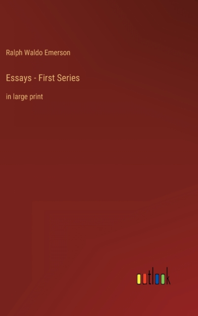 Essays - First Series : in large print, Hardback Book