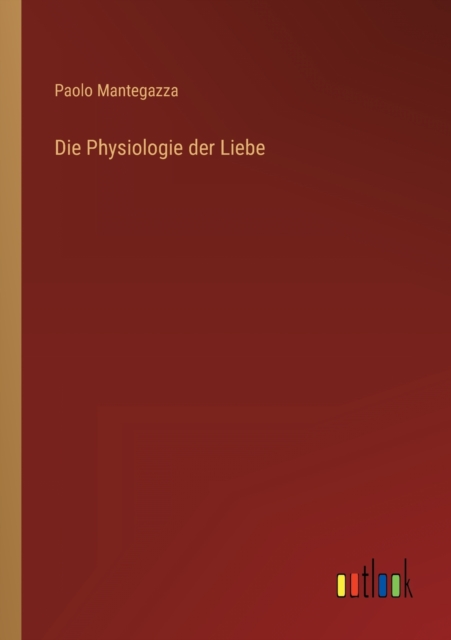 Die Physiologie der Liebe, Paperback / softback Book