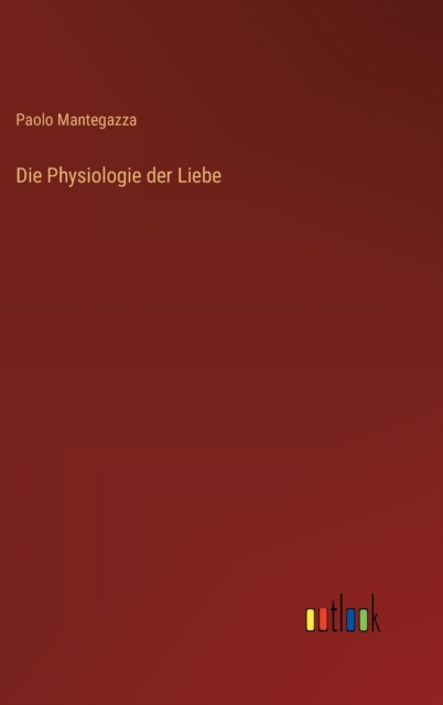 Die Physiologie der Liebe, Hardback Book